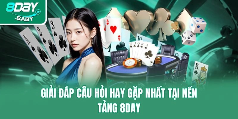 Giải đáp câu hỏi hay gặp nhất tại nền tảng 8day